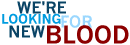 We're Looking for New Blood